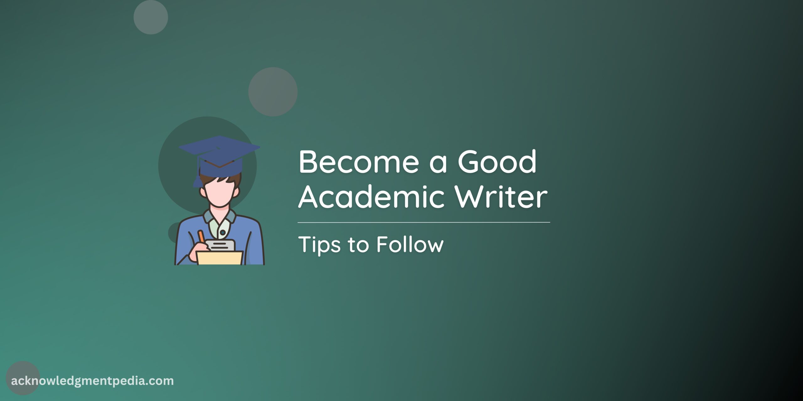 How to Become a Good Academic Writer | 11 Tips to Follow